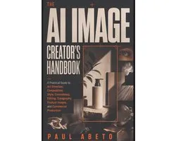 The AI Image Creator's Handbook
