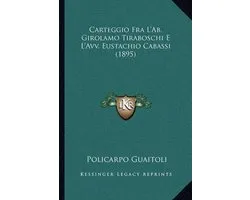 Carteggio Fra L'Ab. Girolamo Tiraboschi E L'Avv. Eustachio Cabassi (1895)