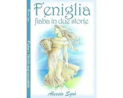 Fiabe e favole mai raccontate 2 - Feniglia (fiabe in due storie)