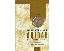 The Correct Islamic Aqeedah and that Which Opposes It