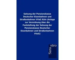 Satzung der Pensionskasse Deutscher Eisenbahnen und Straßenbahnen VVaG Köln (Anlage zur Verordnung über die Feststellung der Satzung der Pensionskasse Deutscher Eisenbahnen und Straßenbahnen VVaG)