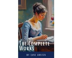 The Complete Works of Jane Austen: (In One Volume) Sense and Sensibility, Pride and Prejudice, Mansfield Park, Emma, Northanger Abbey, Persuasion, Lady ... Sandition, and the Complete Juvenilia