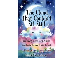 Five-Minute Bedtime Stories for Kids Ages 3-9 Short Read-Aloud Stories with Gentle Life Lessons S-The Cloud That Couldn't Sit Still and Many More Cozy Stories
