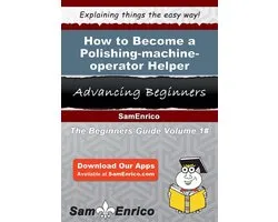 How to Become a Polishing-machine-operator Helper