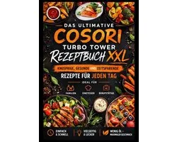 Das ultimative COSORI Turbo Tower Rezeptbuch XXL: Knusprige, gesunde und zeitsparende Rezepte für jeden Tag
