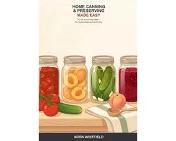 Home Canning and Preserving Made Easy