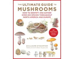 The Ultimate Guide to Mushrooms How to Identify and Gather Over 200 Species Throughout North America and Europe
