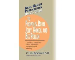 Basic Health Publications User's Guide - User's Guide to Propolis, Royal Jelly, Honey, and Bee Pollen