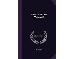 What 'Tis to Love Volume 3