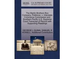 The Martin Brothers Box Company, Petitioner, V. Interstate Commerce Commission and Southern Pacific U.S. Supreme Court Transcript of Record with Supporting Pleadings