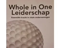 Whole in One Leiderschap - Essentiële kracht in vitale ondernemingen