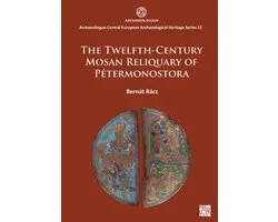 Archaeolingua Central European Archaeological Heritage-The Twelfth-Century Mosan Reliquary of Petermonostora