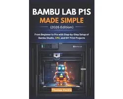 Bambu Lab P1S Made Simple (2026 Edition)