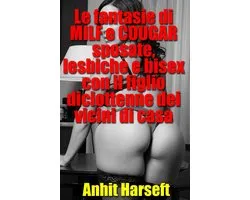 Le fantasie di MILF e COUGAR sposate, lesbiche e bisex con il figlio diciottenne dei vicini di casa