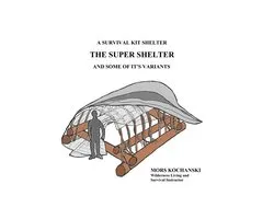 A Survival Kit Shelter, The Super Shelter and Some of It's Variants