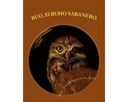 Buo, El Buho Sabanero /Buo, the Burrowing Owl