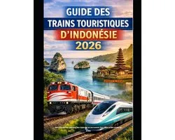 The Train Traveler- Guide Des Trains Touristiques d'Indonésie 2026