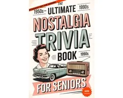The Ultimate Nostalgia Trivia Book for Seniors: Relive the 50s, 60s & 70s with Fun, Easy Questions That Bring Back Memories