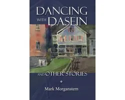 Dancing with Dasein and Other Stories