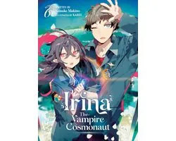 Irina: The Vampire Cosmonaut (Light Novel)- Irina: The Vampire Cosmonaut (Light Novel) Vol. 6
