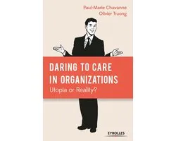 Daring to Care in organizations: Utopia or Reality?