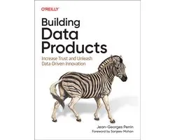Building Data Products: Increase Trust and Unleash Data-Driven Innovation