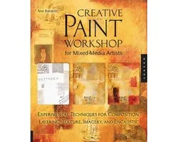 Creative Paint Workshop for Mixed-Media Artists: Experimental Techniques for Composition, Layering, Texture, Imagery, and Encaustic
