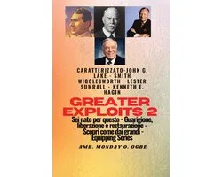 Serie Greater Exploits- Greater Exploits - 2 - John G. Lake - Smith Wigglesworth - Lester Sumrall - Kenneth E. Hagin