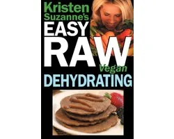 Kristen Suzannes EASY Raw Vegan Dehydrat