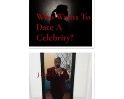 Who Wants to Date a Celebrity?- Who Wants To Date A Celebrity?