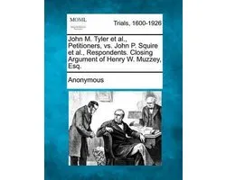 John M. Tyler et al., Petitioners, vs. John P. Squire et al., Respondents. Closing Argument of Henry W. Muzzey, Esq.