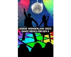 Boogie Wonderland: Disco Dance Moves for GEN X