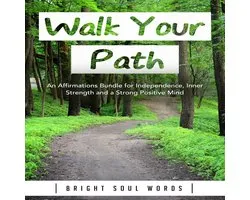 Walk Your Path: An Affirmations Bundle for Independence, Inner Strength and a Strong Positive Mind