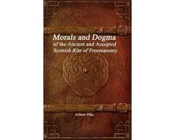 Morals and Dogma of the Ancient and Accepted Scottish Rite of Freemasonry