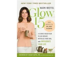 Glow15: A Science Based Plan to Lose Weight, Rejuvinate Your Skin and Invigorate Your Life