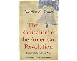 The Radicalism of the American Revolution