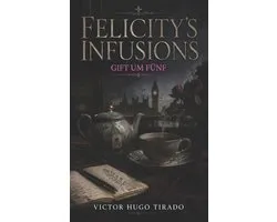 Felicity's infusions - Gift um Fï¿½nf: Ein fesselnder britischer Cosy-Krimi mit einer Hobby-Ermittlerin in Notting Hill - Mord, Tee und Geheimnisse im H