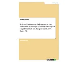 Trainee Programme als Instrument der modernen Fuhrungskrafteentwicklung fur High Potentials am Beispiel der BAUM Retec AG