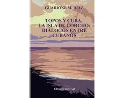 Topos Y Cuba, La Isla de Corcho. Diálogos Entre Cubanos,