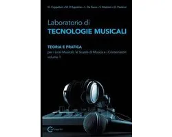 Laboratorio Di Tecnologie Musicali - Teoria E Pratica Per I Licei Musicali, Le Scuole Di Musica E I Conservatori - Volume 1