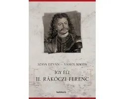 Így élt II. Rákóczi Ferenc