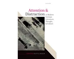 Attention and Distraction in Modern German Literature, Thought, and Culture