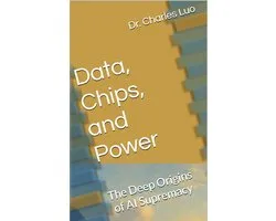 Data, Chips, and Power: The Deep Origins of AI Supremacy