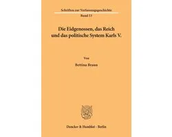 Die Eidgenossen, das Reich und das politische System Karls V.