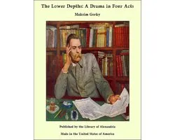 The Lower Depths: A Drama in Four Acts