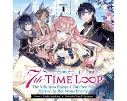 7th Time Loop: The Villainess Enjoys a Carefree Life Married to Her Worst Enemy! (Light Novel) Vol. 1