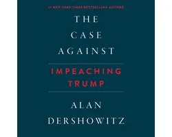 Case Against Impeaching Trump, The