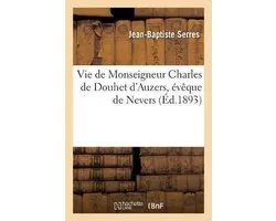 Vie de Monseigneur Charles de Douhet d'Auzers, Évêque de Nevers