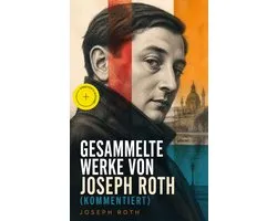 Gesammelte Werke von Joseph Roth (Kommentiert)