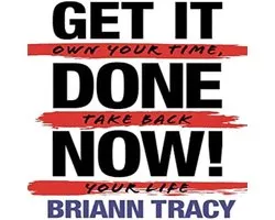 Get it Done Now! (2nd Edition): Own Your Time, Take Back Your Life